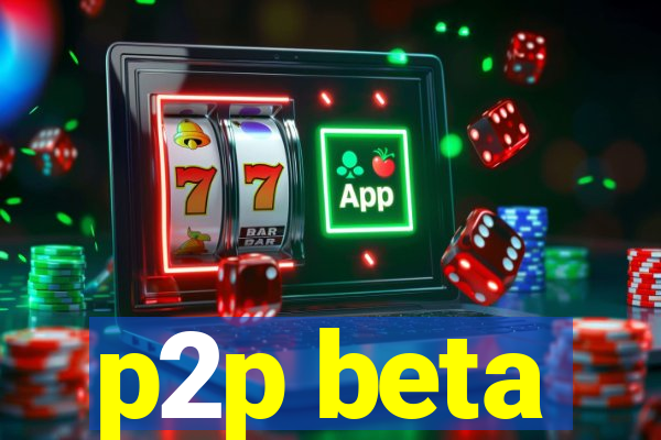 p2p beta